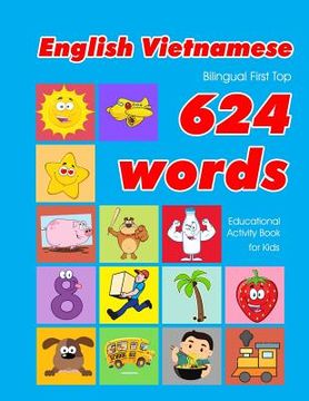 portada English - Vietnamese Bilingual First Top 624 Words Educational Activity Book for Kids: Easy vocabulary learning flashcards best for infants babies tod (in English)