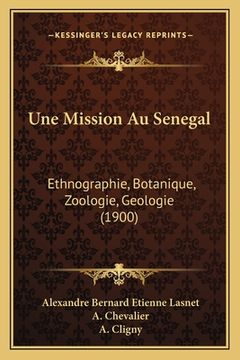 portada Une Mission Au Senegal: Ethnographie, Botanique, Zoologie, Geologie (1900) (en Francés)