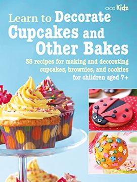 portada Learn to Decorate Cupcakes and Other Bakes: 35 Recipes for Making and Decorating Cupcakes, Brownies, and Cookies (6) (en Inglés)
