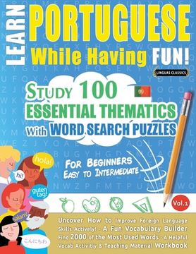 portada Learn Portuguese While Having Fun! - For Beginners: EASY TO INTERMEDIATE - STUDY 100 ESSENTIAL THEMATICS WITH WORD SEARCH PUZZLES - VOL.1 - Uncover Ho 