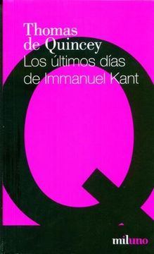 portada Los Últimos Días de Inmanuel Kant [Paperback] [Jan 01, 2011] Enrique Lynch, Thomas de Quincey (in Spanish)