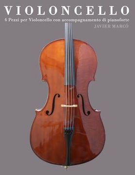 portada Violoncello: 4 Pezzi Per Violoncello Con Accompagnamento Di Pianoforte (en Italiano)