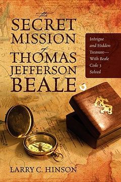 portada the secret mission of thomas jefferson beale: intrigue and hidden treasure -- with beale code 3 solved (en Inglés)