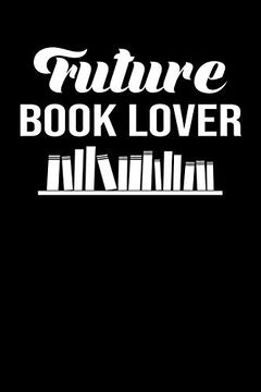 portada Future Books Lovers: Cute Book Lovers day Not, Great Accessories & Gift Idea for Book Lovers. Book Lovers Not With an Inspirational Quote. 