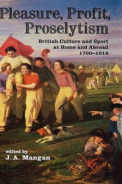 portada pleasure, profit, proselytism: british culture and sport at home and abroad 1700-1914 (en Inglés)