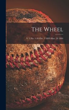 portada The Wheel; v. 5 no. 1-26 Oct. 5 1883-Mar. 28 1884 (en Inglés)