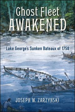 portada Ghost Fleet Awakened: Lake George's Sunken Fleet of 1758 (en Inglés)