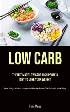 portada Low Carb: The Ultimate low Carb High Protein Diet to Lose Your Weight (Lose Weight Without Hunger and Burning fat on the Stomach Made Easy) (en Inglés)