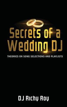 portada Secrets of a Wedding DJ: Theories on Song Selections and Playlists (en Inglés)