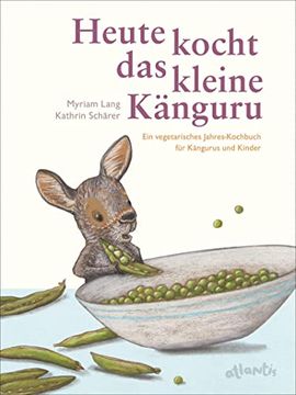 portada Heute Kocht das Kleine Känguru: Ein Vegetarisches Jahreskochbuch für Kängurus und Kinder (en Alemán)