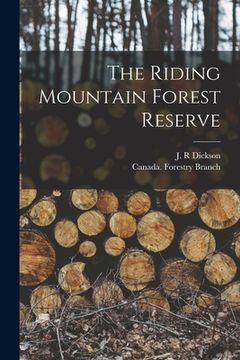 portada The Riding Mountain Forest Reserve [microform] (en Inglés)