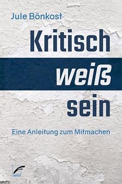 portada Kritisch Weiß Sein Eine Anleitung zum Mitmachen (en Alemán)