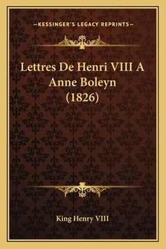 portada Lettres De Henri VIII A Anne Boleyn (1826) (in French)