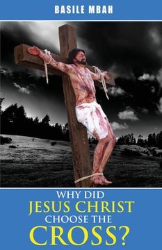 portada Why did Jesus Christ Choose the Cross? (en Inglés)
