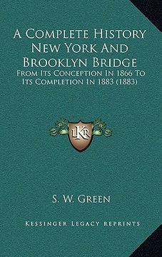 portada a complete history new york and brooklyn bridge: from its conception in 1866 to its completion in 1883 (1883) (en Inglés)