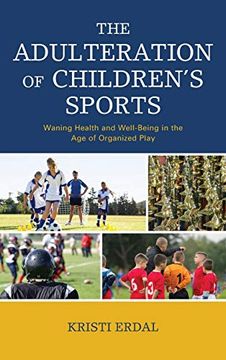 portada Adulteration of Children's Sports: Waning Health and Well-Being in the age of Organized Play (in English)