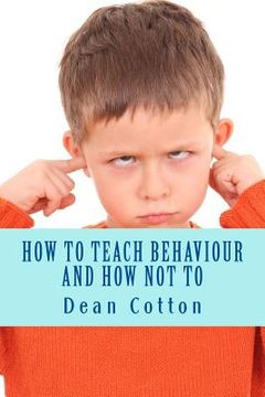 portada How to teach behaviour and how not to. (en Inglés)