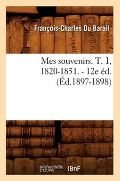 portada Mes Souvenirs. T. 1, 1820-1851. - 12e Éd. (Éd.1897-1898)
