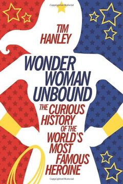 portada Wonder Woman Unbound: The Curious History Of The World s Most Famous Heroine (en Inglés)
