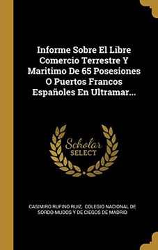 portada Informe Sobre el Libre Comercio Terrestre y Maritimo de 65 Posesiones o Puertos Francos Españoles en Ultramar.