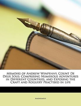 portada memoirs of andrew winpenny, count de deux sous: comprising numerous adventures in different countries, and exposing the craft and roguery practised in (en Inglés)