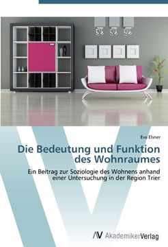 portada Die Bedeutung und Funktion des Wohnraumes: Ein Beitrag zur Soziologie des Wohnens anhand einer Untersuchung in der Region Trier