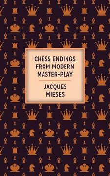 portada Chess Endings From Modern Master-Play (en Inglés)