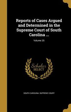 portada Reports of Cases Argued and Determined in the Supreme Court of South Carolina ...; Volume 35 (en Inglés)