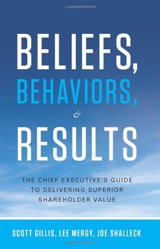 portada Beliefs, Behaviors, & Results: The Chief Executive's Guide to Delivering Superior Shareholder Value (en Inglés)
