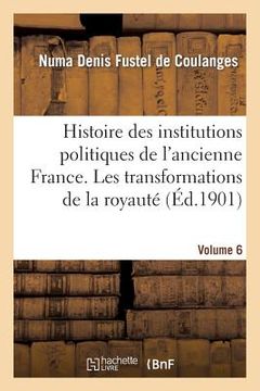portada Histoire Des Institutions Politiques de l'Ancienne France Volume 6 (in French)