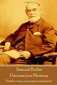 portada Samuel Butler - Unconscious Memory: "Neither Irony or Sarcasm is Argument" 