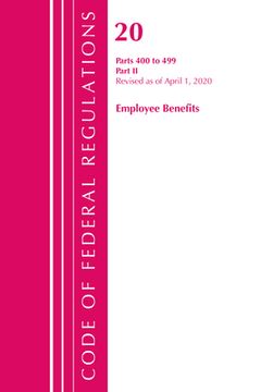 portada Code of Federal Regulations, Title 20 Employee Benefits 400-499, Revised as of April 1, 2020: Part 2 (en Inglés)