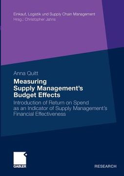 portada measuring supply management s budget effects: introduction of return on spend as an indicator of supply management s financial effectiveness (en Inglés)
