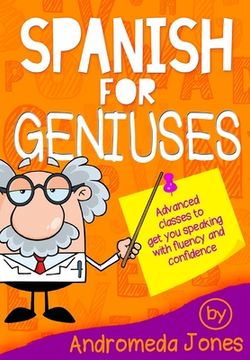 portada Spanish for Geniuses: Advanced classes to get you speaking with fluency and confidence (en Inglés)