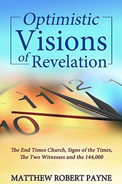portada Optimistic Visions of Revelation: The End Times Church, Signs of the Times, the Two Witnesses and the 144,000