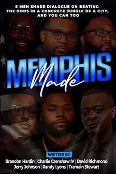 portada Memphis Made: 6 men Share Dialogue on Beating the Odds in a Concreate Jungle of a City, and you can too (en Inglés)