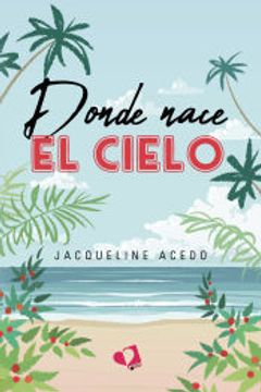 portada Donde Nace el Cielo (in Spanish)