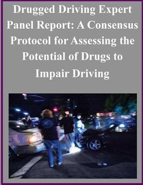portada Drugged Driving Expert Panel Report: A Consensus Protocol for Assessing the Potential of Drugs to Impair Driving (en Inglés)