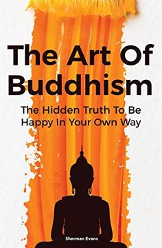 portada The art of Buddhism: The Hidden Truth to be Happy in Your own way (en Inglés)