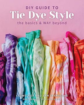 portada DIY Guide to Tie Dye Style: The Basics & Way Beyond (in English)