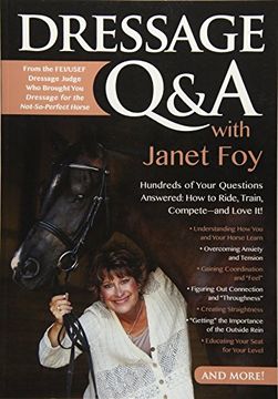 portada Dressage q&a With Janet Foy: Hundreds of Your Questions Answered: How to Ride, Train, and Compete--And Love it! (en Inglés)