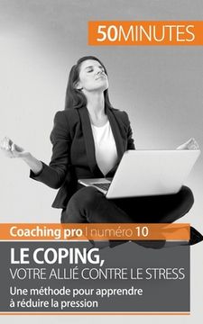 portada Le coping, votre allié contre le stress: Une méthode pour apprendre à réduire la pression (in French)
