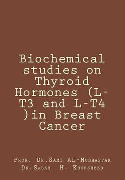 portada Biochemical studies on Thyroid Hormones (L-T3 and L-T4 )in Breast Cancer: Thyroid hormones (en Inglés)