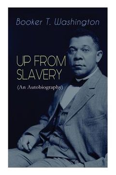 portada UP FROM SLAVERY (An Autobiography): Memoir of the Visionary Educator, African American Leader and Influential Civil Rights Activist (en Inglés)