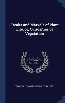 portada Freaks and Marvels of Plant Life; or, Curiosities of Vegetation