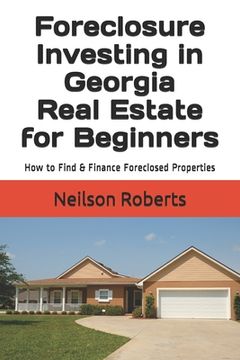 portada Foreclosure Investing in Georgia Real Estate for Beginners: How to Find & Finance Foreclosed Properties (in English)