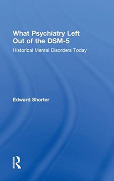 portada What Psychiatry Left out of the Dsm-5: Historical Mental Disorders Today 