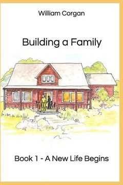 portada Building a Family: Book 1 - A New Life Begins (in English)