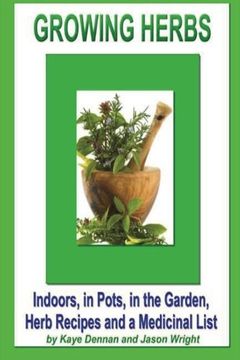 portada Growing Herbs: Indoors, in Pots, in the Garden, Herb Recipes And a Medicinal List
