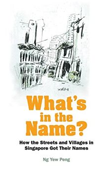 portada What's in the Name?: How the Streets and Villages in Singapore Got Their Names